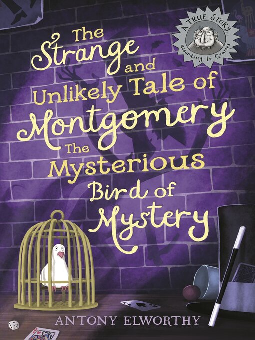 Title details for The Strange and Unlikely Tale of Montgomery, the Mysterious Bird of Mystery by Antony Elworthy - Available